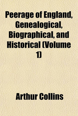 Book cover for Peerage of England, Genealogical, Biographical, and Historical (Volume 1)