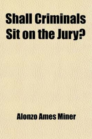 Cover of Shall Criminals Sit on the Jury?; A Review of Governor Andrew's Veto