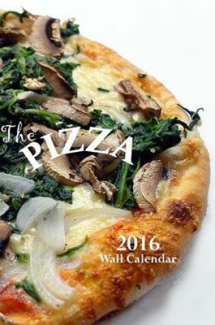 Cover of The Pizza 2016 Wall Calendar