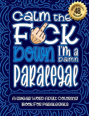 Book cover for Calm The F*ck Down I'm a Paralegal