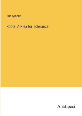 Book cover for Roots, A Plea for Tolerance