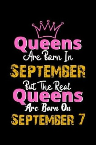 Cover of Queens Are Born In September Real Queens Are Born In September 7 Notebook Birthday Funny Gift