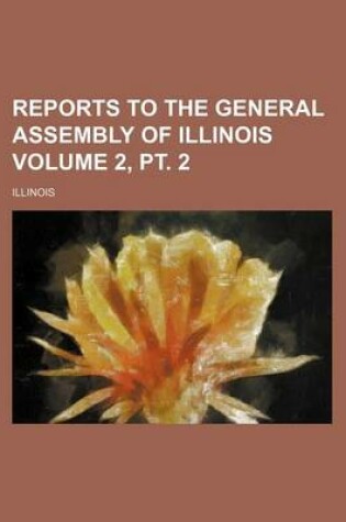 Cover of Reports to the General Assembly of Illinois Volume 2, PT. 2