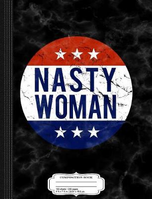 Book cover for Nasty Woman Composition Notebook