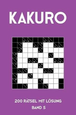 Cover of Kakuro 200 Rätsel mit Lösung Band 5