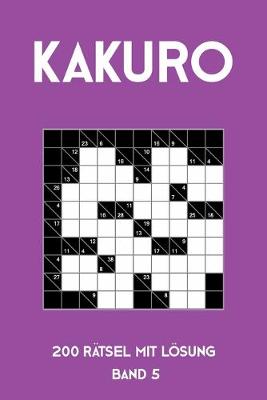 Book cover for Kakuro 200 Rätsel mit Lösung Band 5