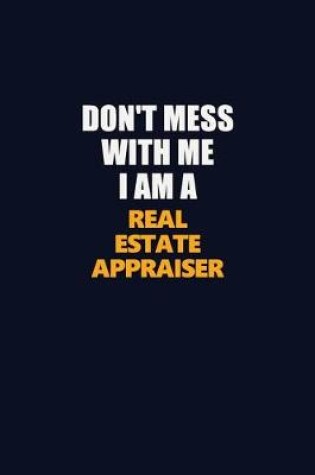 Cover of Don't Mess With Me I Am A Real Estate Appraiser