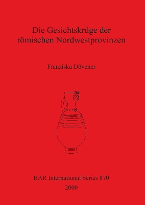 Book cover for Die Gesichtskrüge der römischen Nordwestprovinzen