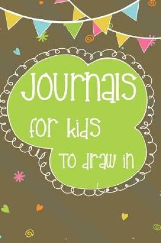 Cover of Journals For Kids To Draw In