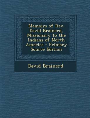 Book cover for Memoirs of REV. David Brainerd, Missionary to the Indians of North America - Primary Source Edition