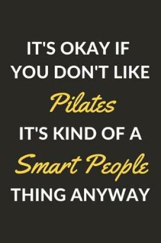 Cover of It's Okay If You Don't Like Pilates It's Kind Of A Smart People Thing Anyway