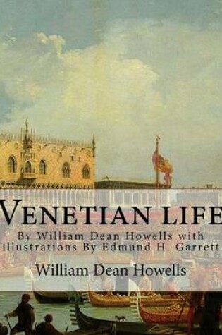 Cover of Venetian life, By William Dean Howells with illustrations By Edmund H. Garrett
