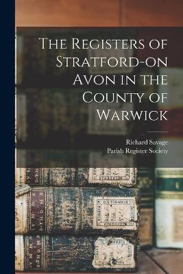 Book cover for The Registers of Stratford-on Avon in the County of Warwick