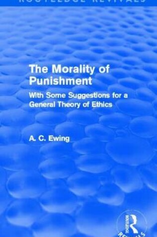 Cover of Morality of Punishment (Routledge Revivals), The: With Some Suggestions for a General Theory of Ethics