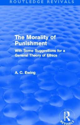 Book cover for Morality of Punishment (Routledge Revivals), The: With Some Suggestions for a General Theory of Ethics