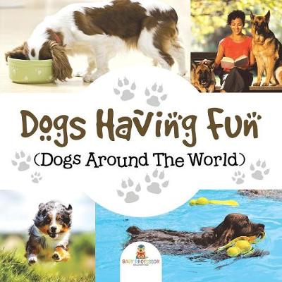 Book cover for Dogs Having Fun (Dogs Around The World)