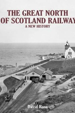 Cover of The Great North of Scotland Railway - A New History