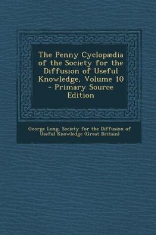 Cover of The Penny Cyclopaedia of the Society for the Diffusion of Useful Knowledge, Volume 10 - Primary Source Edition