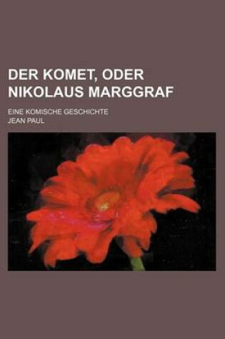 Cover of Der Komet, Oder Nikolaus Marggraf; Eine Komische Geschichte