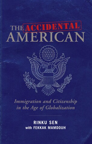 Book cover for The Accidental American: Immigration and Citizenship in the Age of Globalization