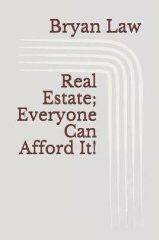 Cover of Real Estate; Everyone Can Afford It!