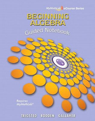 Book cover for Guided Notebook for Trigsted/Bodden/Gallaher Beginning Algebra MyLab Math
