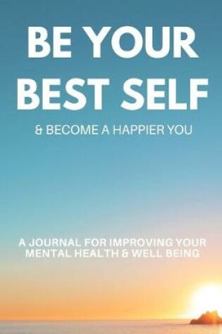 Cover of Be Your Best Self & Become A Happier You