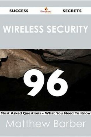 Cover of Wireless Security 96 Success Secrets - 96 Most Asked Questions on Wireless Security - What You Need to Know