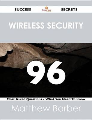 Book cover for Wireless Security 96 Success Secrets - 96 Most Asked Questions on Wireless Security - What You Need to Know