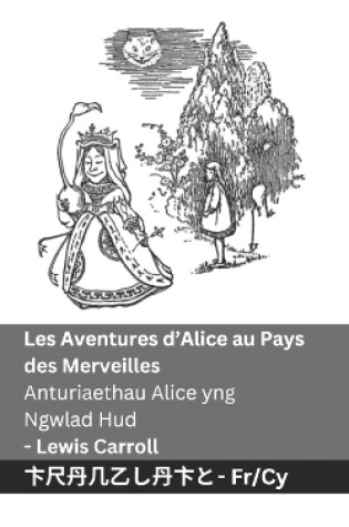 Cover of Les Aventures d'Alice au Pays des Merveilles / Anturiaethau Alice yng Ngwlad Hud