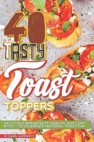 Cover of 40 Tasty Toast Toppers