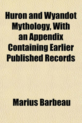 Cover of Huron and Wyandot Mythology, with an Appendix Containing Earlier Published Records