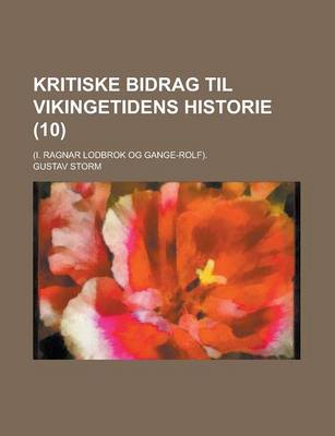 Book cover for Kritiske Bidrag Til Vikingetidens Historie; (I. Ragnar Lodbrok Og Gange-Rolf). (10)