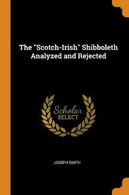 Book cover for The Scotch-Irish Shibboleth Analyzed and Rejected