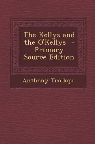 Cover of The Kellys and the O'Kellys - Primary Source Edition