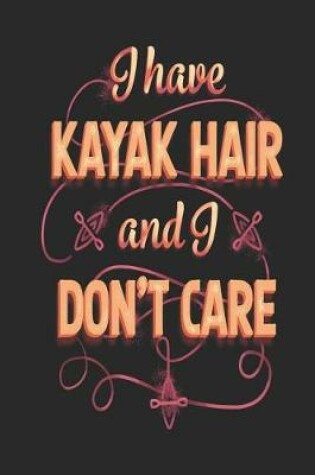 Cover of I Have Kayak Hair and I Don't Care