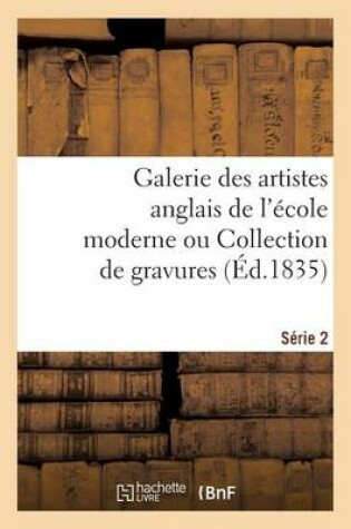 Cover of Galerie des artistes anglais de l'école moderne ou Collection de gravures. Série 2