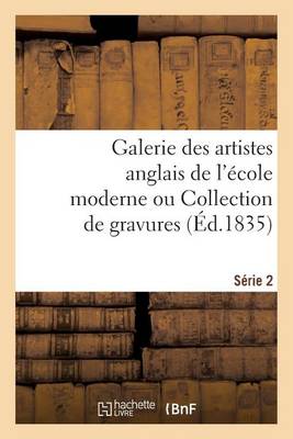 Book cover for Galerie des artistes anglais de l'�cole moderne ou Collection de gravures. S�rie 2