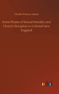 Book cover for Some Phases of Sexual Morality and Church Discipline in Colonial New England