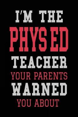 Book cover for I'm the Phys Ed Teacher Your Parents Warned You about