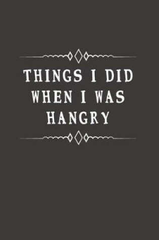 Cover of Things I Did When I Was Hangry