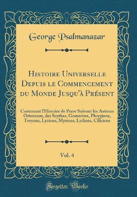 Book cover for Histoire Universelle Depuis Le Commencement Du Monde Jusqu'à Présent, Vol. 4