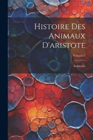 Cover of Histoire Des Animaux D'aristote; Volume 2