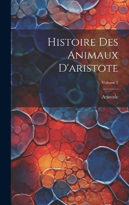 Book cover for Histoire Des Animaux D'aristote; Volume 2