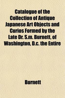 Book cover for Catalogue of the Collection of Antique Japanese Art Objects and Curios Formed by the Late Dr. S.M. Burnett, of Washington, D.C. the Entire