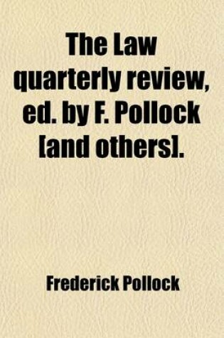 Cover of The Law Quarterly Review, Ed. by F. Pollock [And Others].