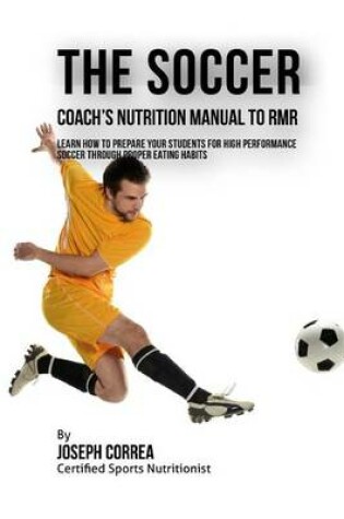 Cover of The Soccer Coach's Nutrition Manual To RMR