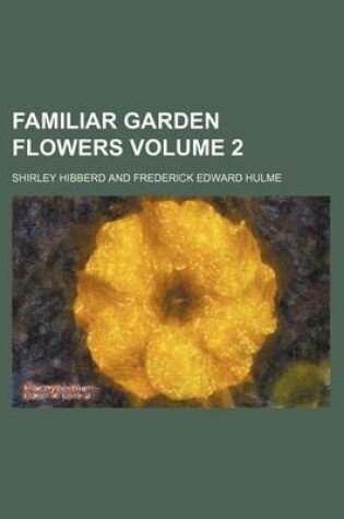 Cover of Familiar Garden Flowers Volume 2