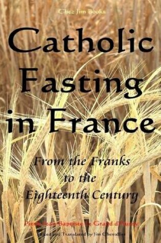 Cover of Catholic Fasting in France: From the Franks to the Eighteenth Century