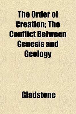 Book cover for The Order of Creation; The Conflict Between Genesis and Geology